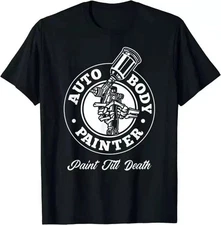 Auto Body Painter Paint Till Death Car Custom Shop Humor Unisex T-shirt
