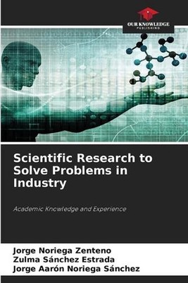 Scientific Research to Solve Problems in Industry by Jorge Noriega Zenteno Paper