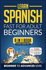 Learn Spanish Fast for Adult Beginners: 8-in-1 Workbook: From Beginner to Ad...