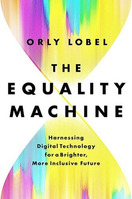 The Equality Machine: Harnessing Digital Technology for a Brighter, More Inc...