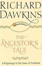 The Ancestor's Tale: A Pilgrimage to the Dawn of Evolution Richar