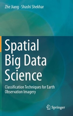 Jiang - Spatial Big Data Science   Classification Techniques for Earth - X555z