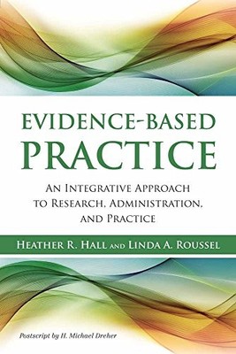 Evidence-Based Practice: An Integrative Approach to Research, Administration...