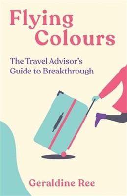 Flying Colours: The Travel Advisor's Guide to Breakthrough (Paperback or Softbac