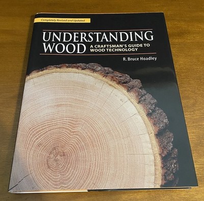 Understanding Wood : A Craftsman's Guide to Wood Technology by R. Bruce Hoadley