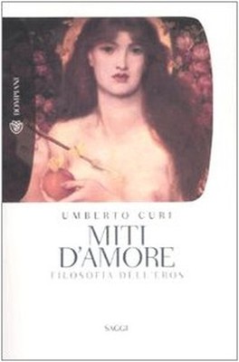 Miti d'amore. Filosofia dell'eros, Umberto Curi