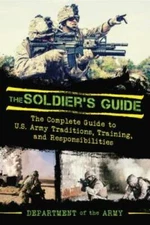 The Soldiers Guide: The Complete Guide to US Army Traditions, Training,  - GOOD