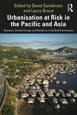 Urbanisation at Risk in the Pacific and Asia : Disasters, Climate Change and ...