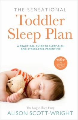 The Sensational Toddler Sleep Plan : The Step-By-step Guide to Ge