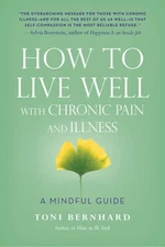 How to Live Well with Chronic Pain and Illness: A Mindful Guide [Paperback]
