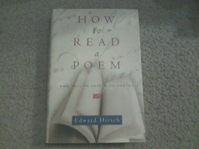 How to Read a Poem: And Fall in Love..., Hirsch, Edward