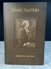 1915 Piano Mastery by Harriette Brower