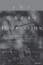 The Great Depression : An International Disaster of Perverse Econ