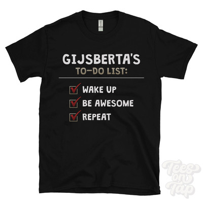 GIJSBERTA'S TO DO LIST WAKE UP BE AWESOME REPEAT T-SHIRT funny name gift idea