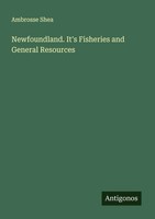 Ambrosse Shea | Newfoundland. It's Fisheries And General Resources | Taschenbuch