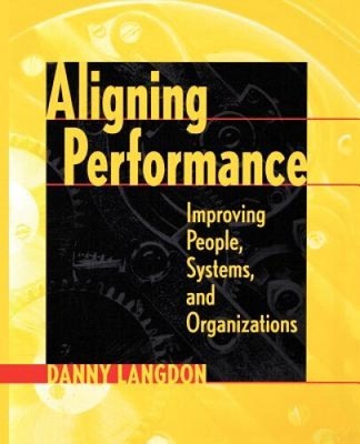 Aligning Performance: Improving the Performance of People, Systems, and