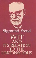Wit and Its Relation to the Unconscious by Freud, Sigmund