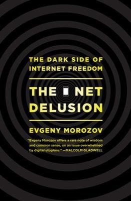 Net Delusion : The Dark Side of Internet Freedom by Evgeny Morozov (2011, ...