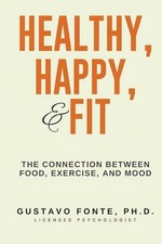 Healthy, Happy, & Fit: The Connection Between Food, Exercise, And Mood by Gustav
