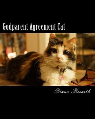 Godparent Agreement Cat: Assign a Godparent for your kitty! by Diana Lynn Bozart