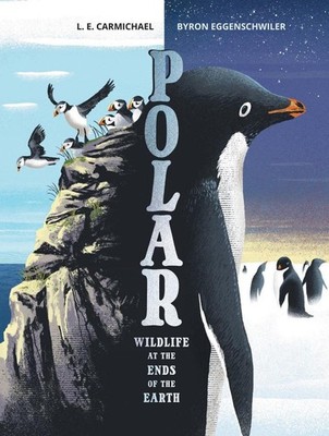 Polar: Wildlife at the Ends of the Earth by L.E. Carmichael (English) Hardcover
