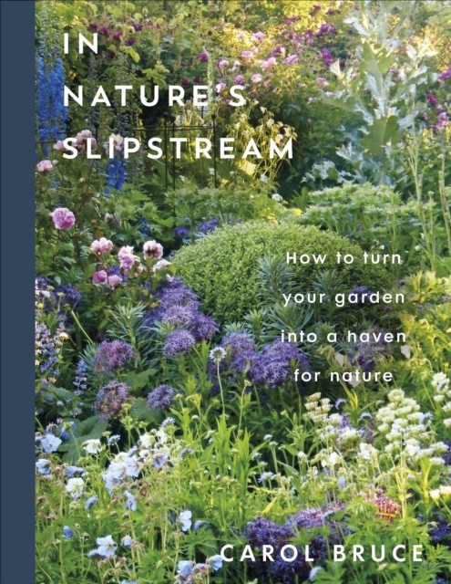 In Nature's Slipstream: How to Turn Your Garden into a Haven for Nature by Caro - Image 4