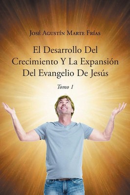 El Desarrollo Del Crecimiento Y La Expansión Del Evangelio De Jesús Frías Buch