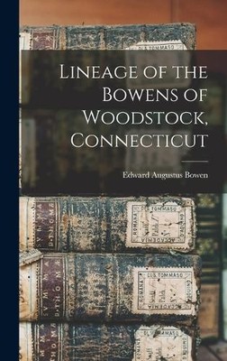 Edward Augustus  Lineage of the Bowens of Woodstock, Connec (Gebundene Ausgabe)