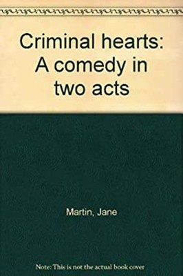Criminal Hearts : A Comedy in Two Acts Paperback Jane Martin