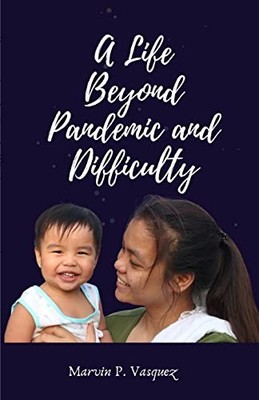 Life Beyond Pandemic and Difficulty -  NEW Marvin P Vasque 2021