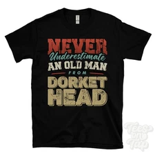 NEVER UNDERESTIMATE AN OLD MAN FROM DORKET HEAD T-SHIRT funny xmas gift arnold