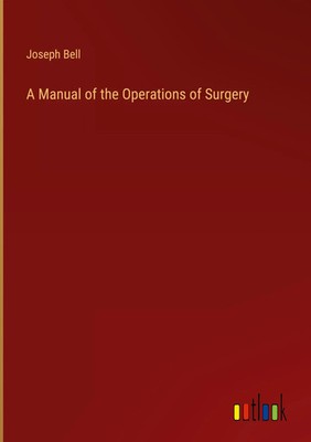 Joseph Bell | A Manual of the Operations of Surgery | Buch | Englisch (2023)