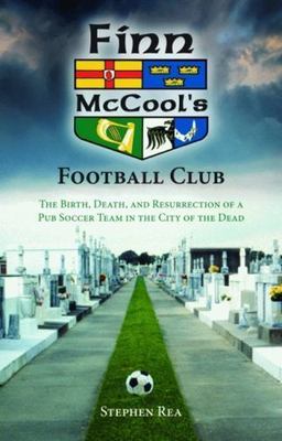 Finn McCool's Football Club: The Birth, Death, and Resurrection of a Pub...