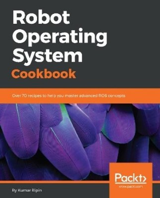 Kumar Bipin Robot Operating System Cookbook (Digital)