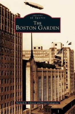 Richard A Johnson Brian Codagnone Boston Garden (Gebundene Ausgabe)