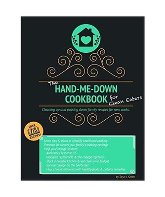 The Hand-Me-Down Cookbook for Clean Eaters: Cleaning up and passing down family 