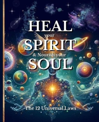 HEAL your SPIRIT & Nourish your SOUL: The 12 Universal Laws by Ellie Ashford Pap