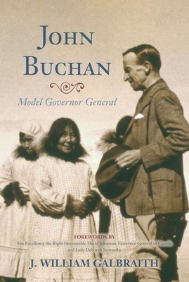 John Buchan: Model Governor General - hardcover Galbraith, J. William|Stewar...