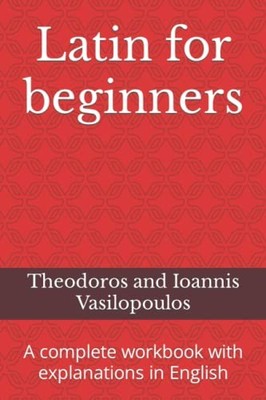 Latin for beginners: A complete wor..., Vasilopoulos, T