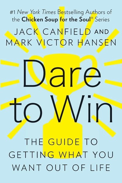 Dare To Win | The Guide To Getting What You Want Out Of Life | Canfield (U. A.)-image