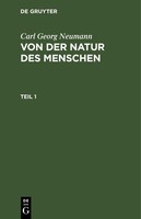 Carl Georg Neumann: Von Der Natur Des Menschen. Teil 1 Carl Georg Neumann
