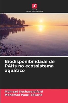 Biodisponibilidade de PAHs no ecossistema aqutico by Mehrzad Keshavarzifard (Por
