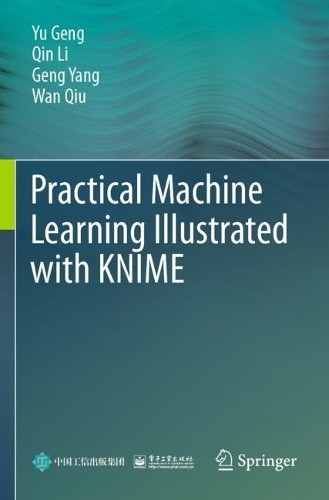 Practical Machine Learning Illustrated with KNIME by Yu Geng,... - 9789819739561