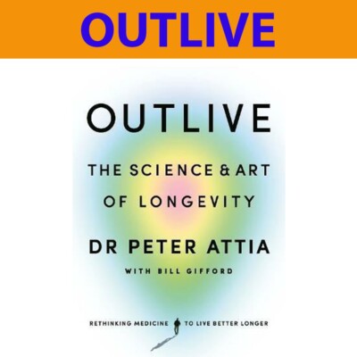 Outlive: The Science and Art of Longevity by Peter Attia (Paperback