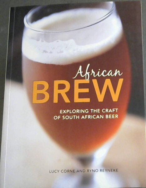 Corne, Lucy; Reyneke .. African Brew: Exploring the Craft of South African Beer