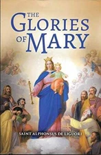 The Glories of Mary - Paperback By De Liguori, Saint Alphonsuss - GOOD