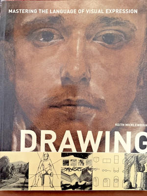 DRAWING - Mastering The Language of Visual Expression By Keith Micklewright