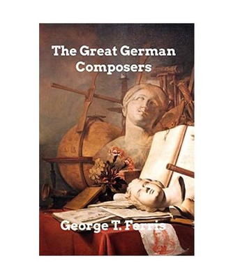 The Great German Composers, Ferris, George T