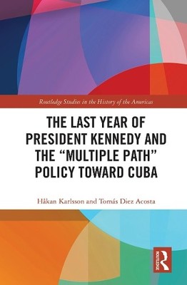 The Last Year of President Kennedy and the ''Multiple Path'' Po... - 9781032239538