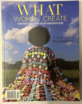 Summer 2024 WHAT WOMEN CREATE Inspiration 4 Your Imagination Issue 23 PATCHWORK